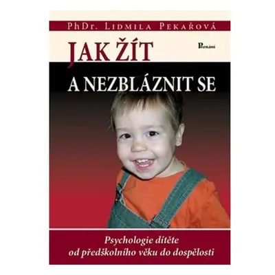 Jak žít a nezbláznit se - Psychologie dítěte od předškolního věku do dospělosti