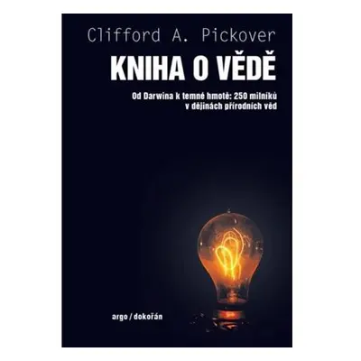 Kniha o vědě - Od Darwina k temné hmotě: 250 milníků v dějinách přírodních věd