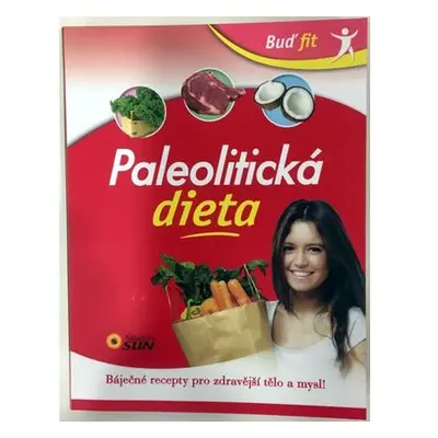 Paleolitická dieta - Báječné recepty pro zdravější tělo a mysl!