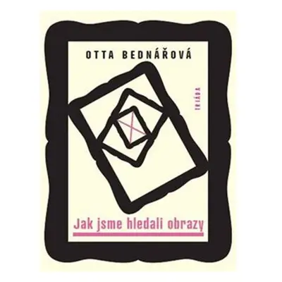 Jak jsme hledali obrazy - Prózy a jiné texty z let 1968-1988