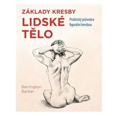 Lidské tělo - Praktický průvodce figurální kresbou