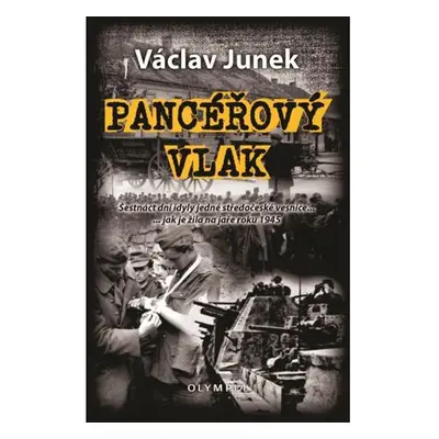 Pancéřový vlak - Šestnáct dní idyly jedné středočeské vesnice ... jak je žila na jaře 1945