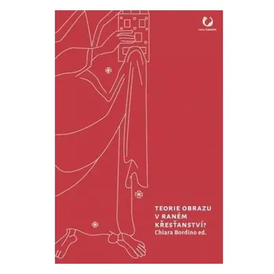 Teorie obrazu v raném křesťanství? - Výběr z textů pozdně antických myslitelů s komentářem