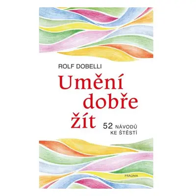 Umění dobře žít - Hledáte cestu ke štěstí? Tady jich najdete 52!