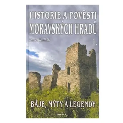 Historie a pověsti Moravských hradů 1