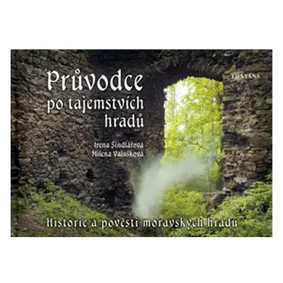 Průvodce po tajemstvích hradů - Historie a pověsti moravských hradů