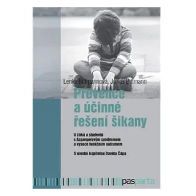 Prevence a účinné řešení šikany - U žáků a studentů s Aspergerovým syndromem a vysoce funkčním a