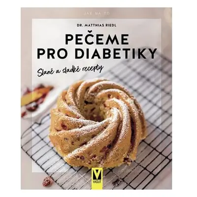 Pečeme pro diabetiky – Slané a sladké recepty