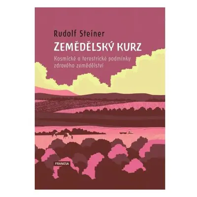 Zemědělský kurz - Kosmické a terestrické podmínky zdravého zemědělství