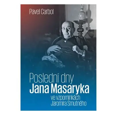 Poslední dny Jana Masaryka ve vzpomínkách Jaromíra Smutného