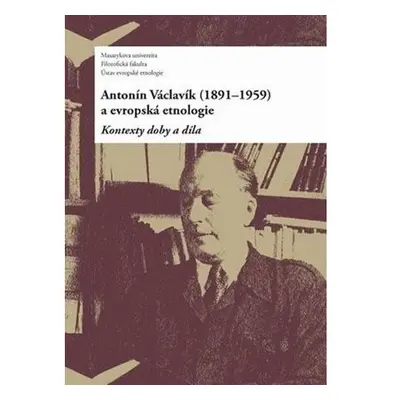 Antonín Václavík (1891–1959) a evropská etnologie: Kontexty doby a díla