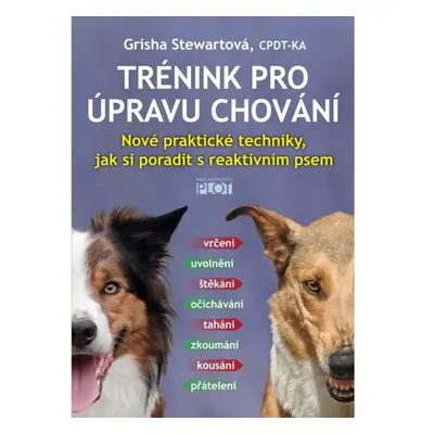 Trénink pro úpravu chování - Nové praktické techniky, jak si poradit s reaktivním psem