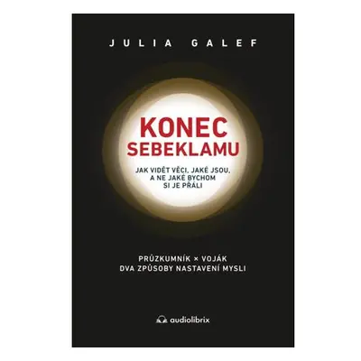 Konec sebeklamu - Jak vidět věci, jaké jsou, a ne jaké bychom si je přáli. Průzkumník x voják. D