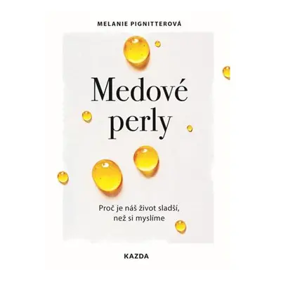 Medové perly - Proč je náš život sladší, než si myslíme