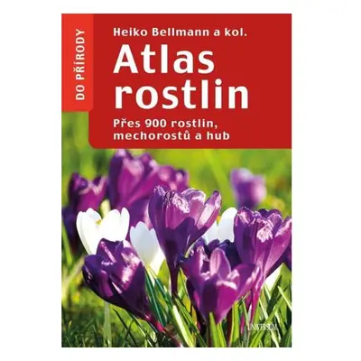 Atlas rostlin - Přes 900 rostlin, mechorostů a hub