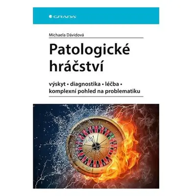 Patologické hráčství - výskyt, diagnostika, léčba, komplexní pohled na problematiku