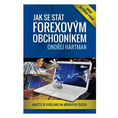 Jak se stát forexovým obchodníkem 2. rozšířené vyd. - Naučte se vydělávat na měnových trzích