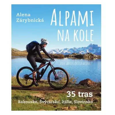 Alpami na kole - 35 tras – Rakousko, Švýcarsko, Itálie, Slovinsko