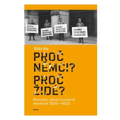 Proč Němci? Proč Židé? Rovnost, závist a rasová nenávist 1800–1933