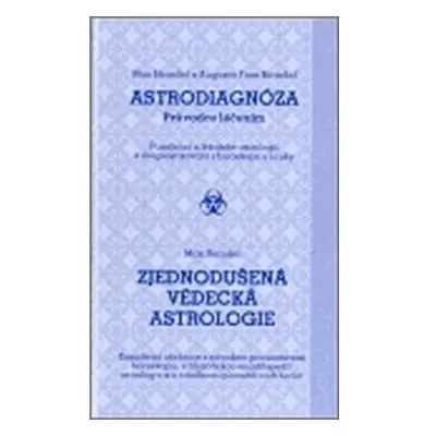 Astrodiagnóza - průvodce léčením / Zjednodušená vědecká astrologie