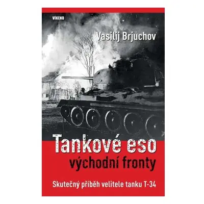 Tankové eso východní fronty - Skutečný příběh velitele tanku T-34