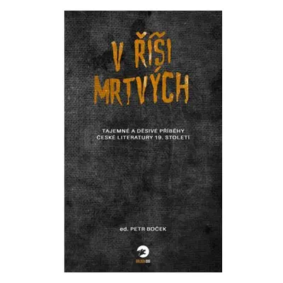 V říši mrtvých - Tajemné a děsivé příběhy české literatury 19. století