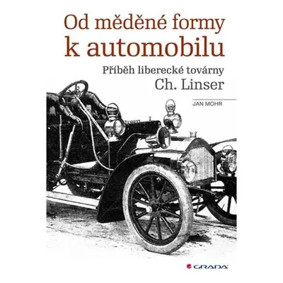 Od měděné formy k automobilu - Příběh liberecké továrny Ch. Linser