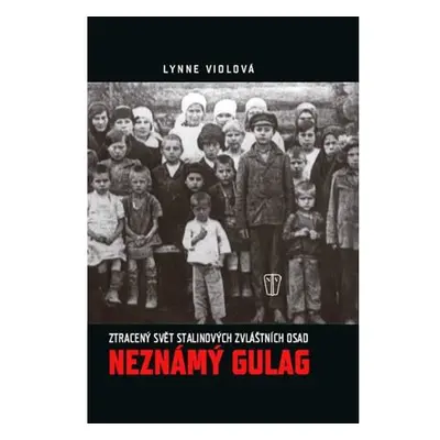 Neznámý gulag - Ztracený svět Stalinových zvláštních osad