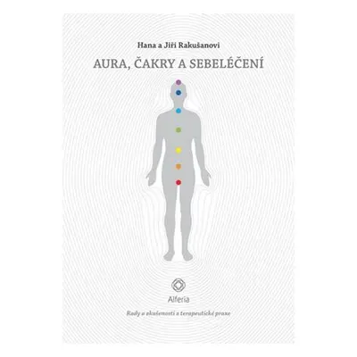 Aura, čakry a sebeléčení - Rady a zkušenosti z terapeutické praxe