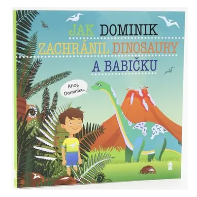 Jak Dominik zachránil dinosaury a babičku - Dětské knihy se jmény