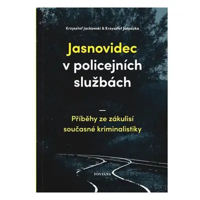 Jasnovidec v policejních službách - Příběhy ze zákulisí současné kriminalistiky