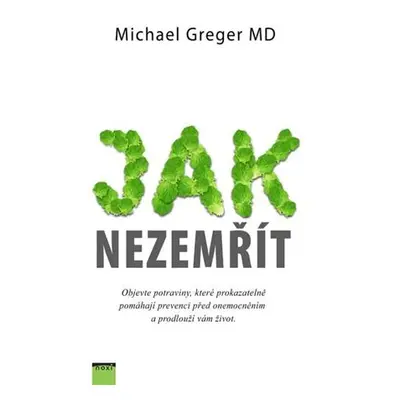 Jak nezemřít - Objevte potraviny, které prokazatelně pomáhají prevenci před onemocněním a prodlo