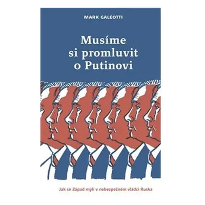 Musíme si promluvit o Putinovi - Jak se Západ mýlí v nebezpečném vládci Ruska