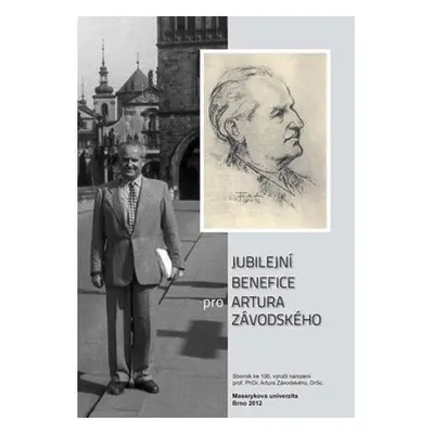 Jubilejní benefice pro Artura Závodského: Sborník ke 100. výročí narození prof. PhDr. Artura Záv