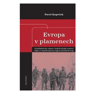 Evropa v plamenech - Protifašistický odboj v období druhé světové války se zaměřením na region s