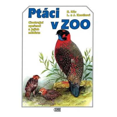 Ptáci v ZOO : Cizokrajní opeřenci a jejich mláďata