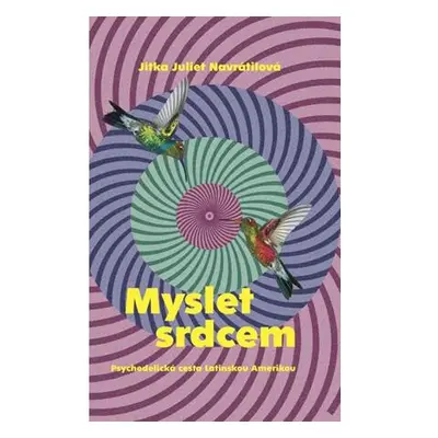 Myslet srdcem - Psychedelická cesta Latinskou Amerikou