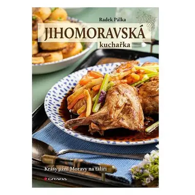 Jihomoravská kuchařka - Krásy jižní Moravy na talíři