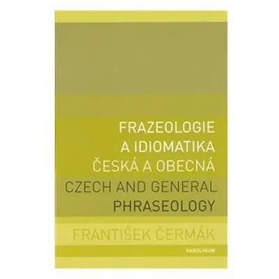 Frazeologie a idiomatika česká a obecná / Czech and general phraseology