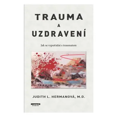 Trauma a uzdravení - Jak se vypořádat s traumatem