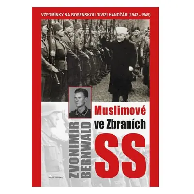 Muslimové ve zbraních SS - Vzpomínky na bosenskou divizi Handžár (1943-1945)