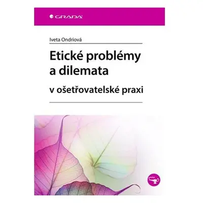 Etické problémy a dilemata v ošetřovatelské praxi