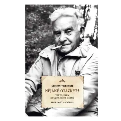 Nějaké otázky?! - Vzpomínky kolymského vězně