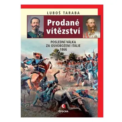 Prodané vítězství - Poslední válka za osvobození Itálie 1866