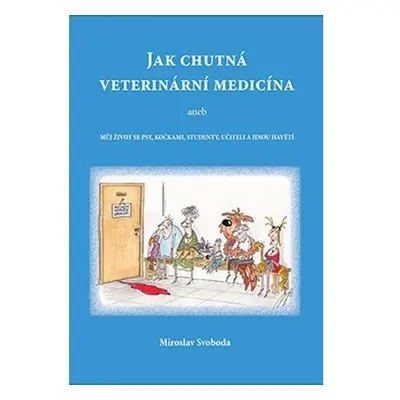 Jak chutná veterinární medicína aneb Můj život se psy, kočkami, studenty, učiteli a jinou havětí