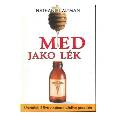 Med jako lék - Zázračné léčivé vlastnosti včelího produktu