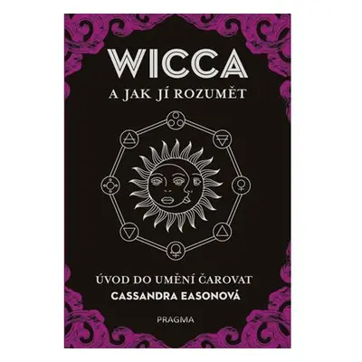 WICCA a jak jí rozumět - Úvod do umění čarovat