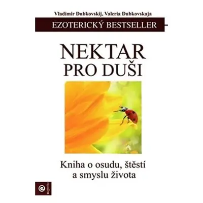 Nektar pro duši - Kniha o osudu, štěstí a smyslu života