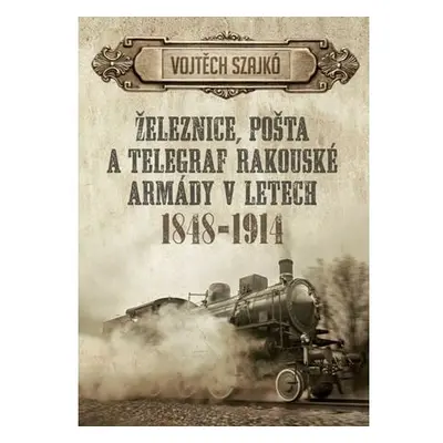 Železnice, pošta a telegraf rakouské armády v letech 1848-1914