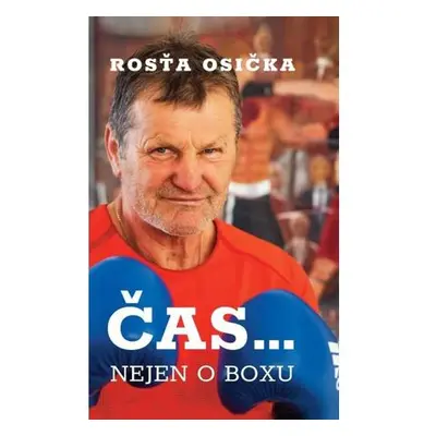 Rosťa Osička: Čas… nejen o boxu